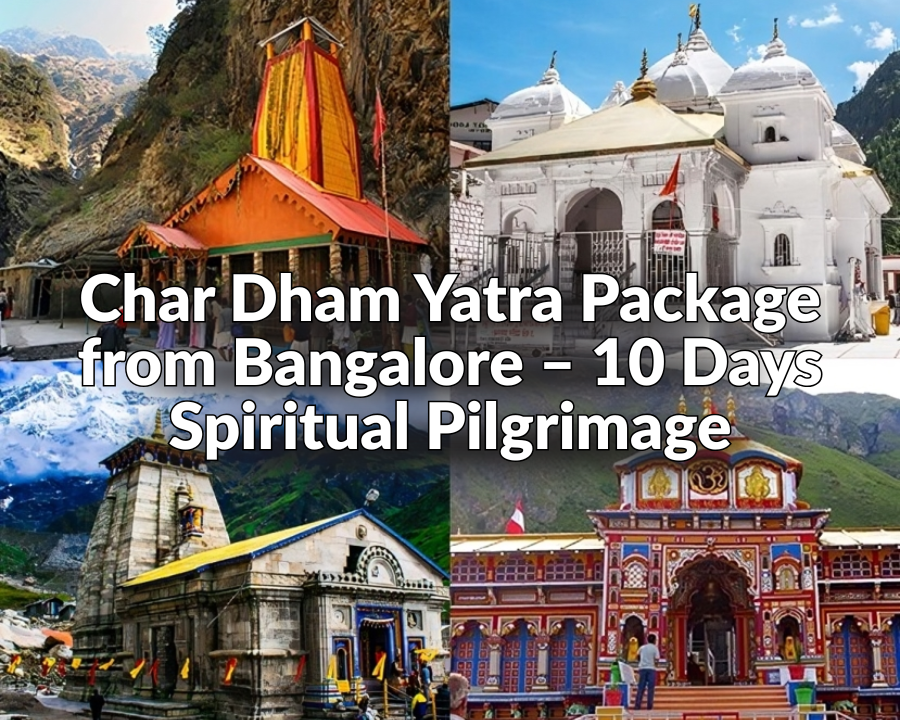 Chardham Yatra Package from Bangalore – 10 Days Spiritual Pilgrimage